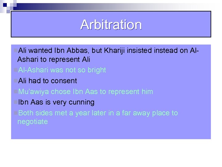 Arbitration n. Ali wanted Ibn Abbas, but Khariji insisted instead on Al- Ashari to