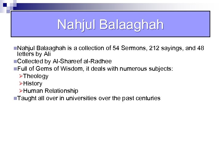 Nahjul Balaaghah n. Nahjul Balaaghah is a collection of 54 Sermons, 212 sayings, and