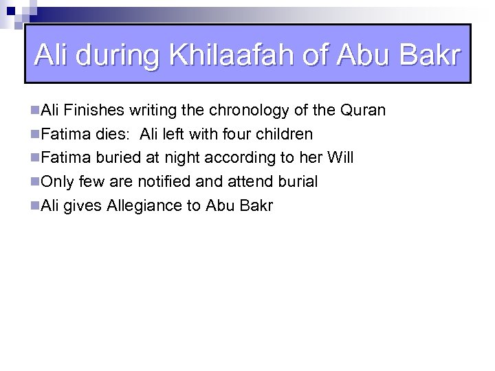 Ali during Khilaafah of Abu Bakr n. Ali Finishes writing the chronology of the