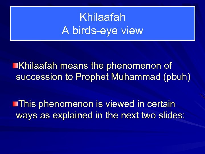 Khilaafah A birds-eye view Khilaafah means the phenomenon of succession to Prophet Muhammad (pbuh)