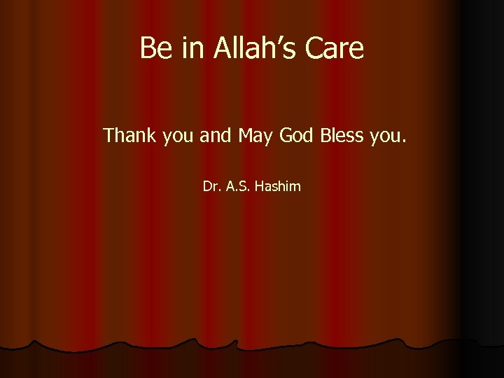 Be in Allah’s Care Thank you and May God Bless you. Dr. A. S.