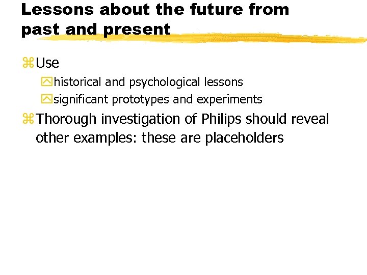 Lessons about the future from past and present z Use yhistorical and psychological lessons