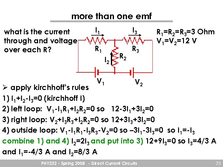 more than one emf what is the current through and voltage over each R?