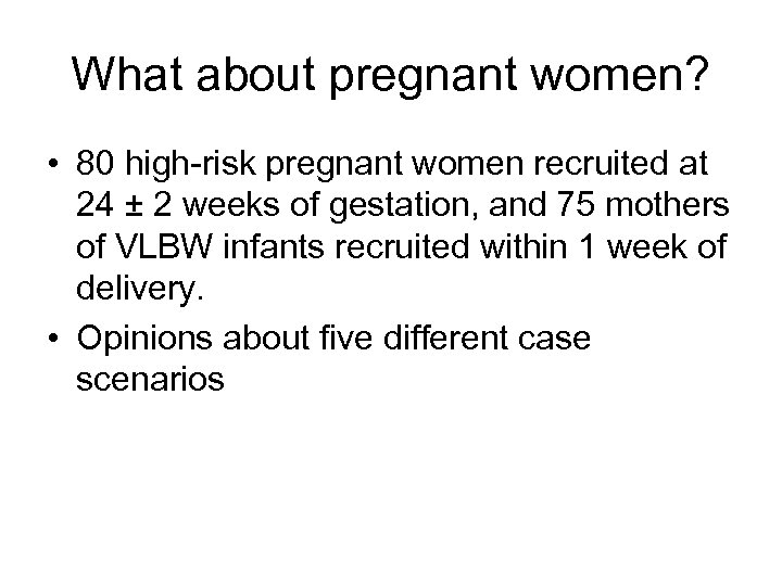 What about pregnant women? • 80 high-risk pregnant women recruited at 24 ± 2