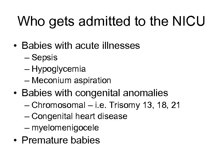 Who gets admitted to the NICU • Babies with acute illnesses – Sepsis –