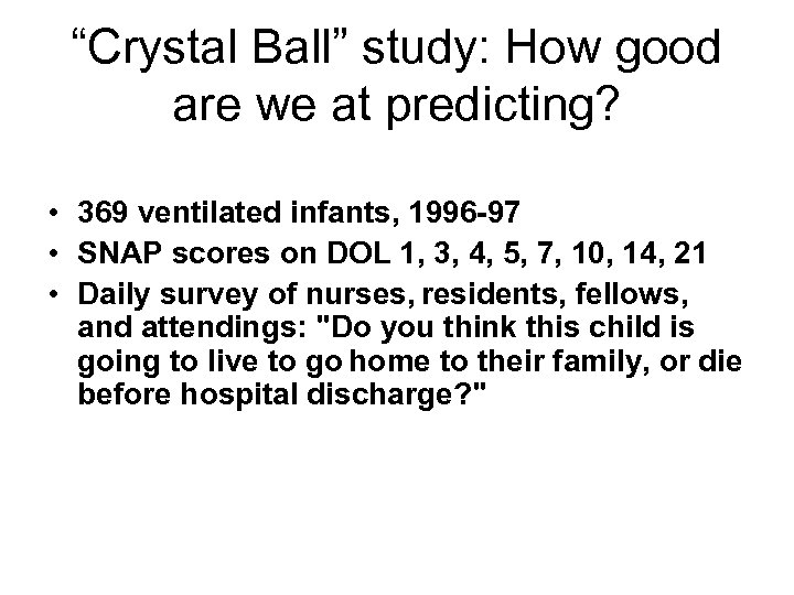 “Crystal Ball” study: How good are we at predicting? • 369 ventilated infants, 1996