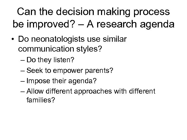 Can the decision making process be improved? – A research agenda • Do neonatologists