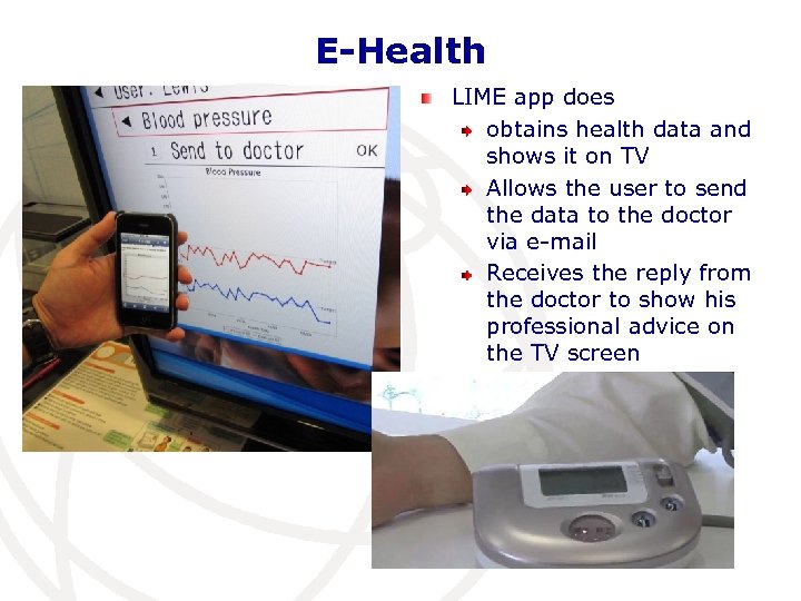 E-Health LIME app does obtains health data and shows it on TV Allows the
