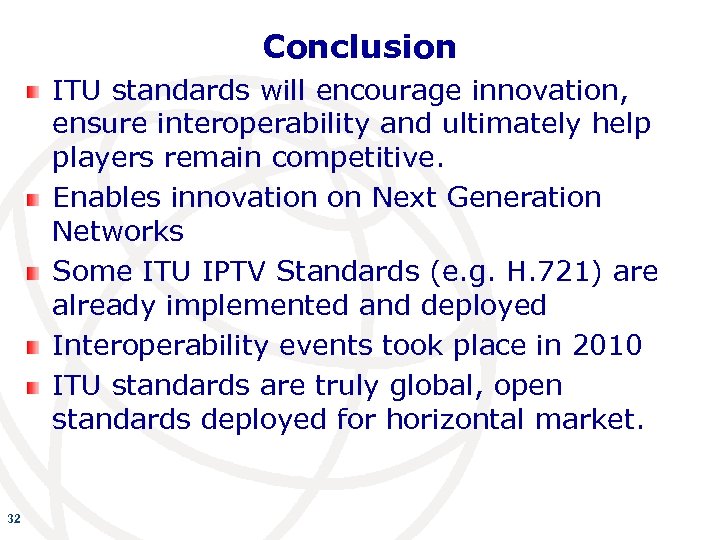 Conclusion ITU standards will encourage innovation, ensure interoperability and ultimately help players remain competitive.