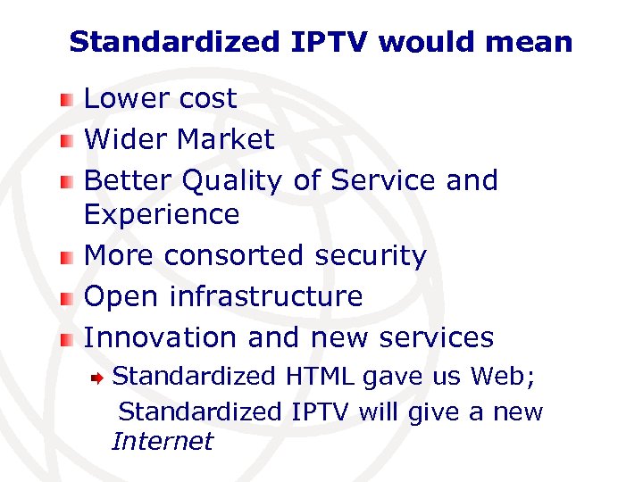 Standardized IPTV would mean Lower cost Wider Market Better Quality of Service and Experience