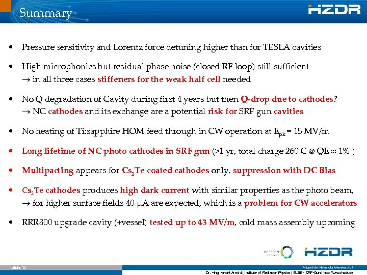 Summary • Pressure sensitivity and Lorentz force detuning higher than for TESLA cavities •