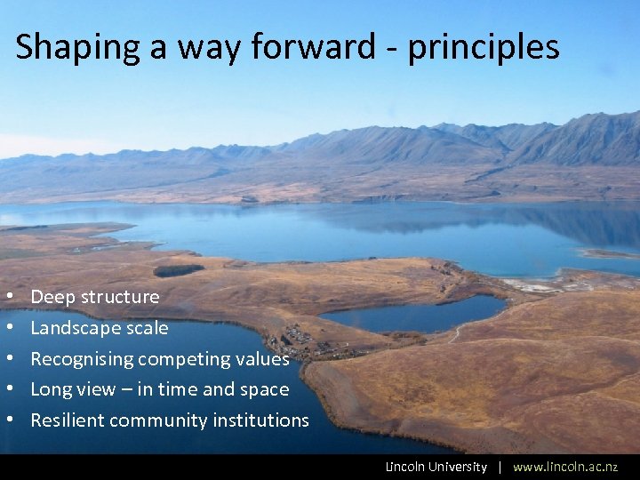 Shaping a way forward - principles • • • Deep structure Landscape scale Recognising