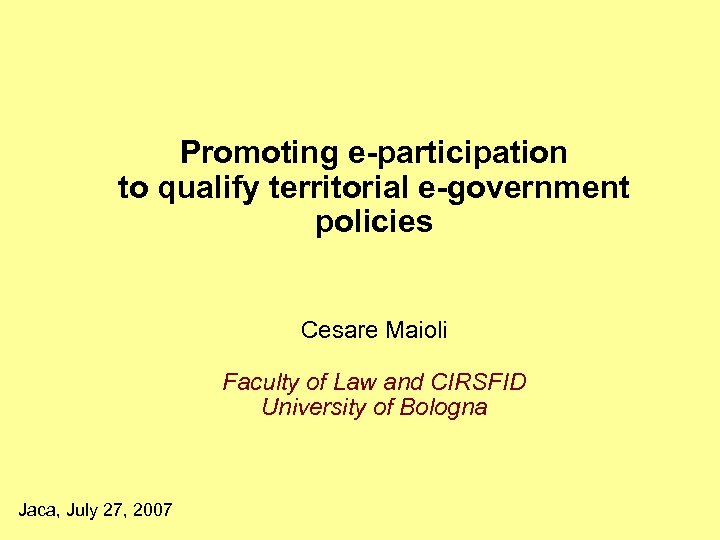Promoting e-participation to qualify territorial e-government policies Cesare Maioli Faculty of Law and CIRSFID