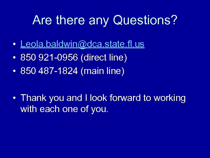 Are there any Questions? • Leola. baldwin@dca. state. fl. us • 850 921 -0956