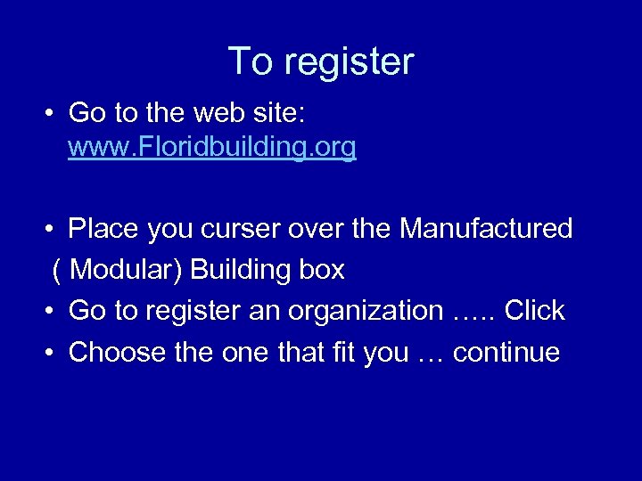 To register • Go to the web site: www. Floridbuilding. org • Place you