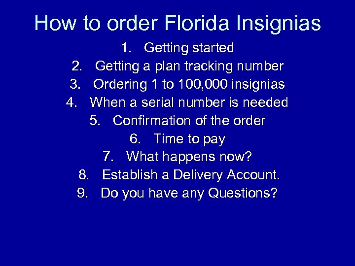 How to order Florida Insignias 1. Getting started 2. Getting a plan tracking number