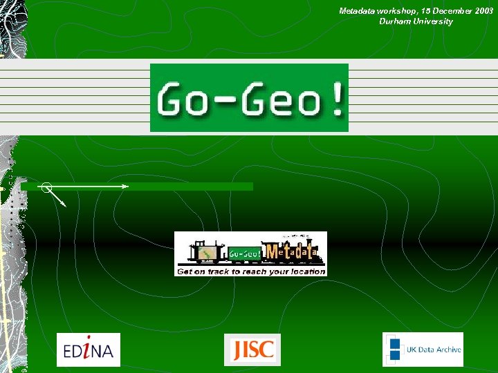 Metadata workshop, 15 December 2003 Durham University 