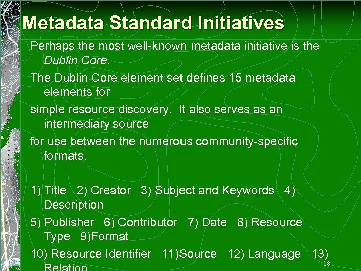 Metadata Standard Initiatives Perhaps the most well-known metadata initiative is the Dublin Core. The