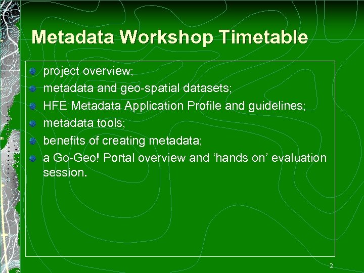 Metadata Workshop Timetable project overview; metadata and geo-spatial datasets; HFE Metadata Application Profile and