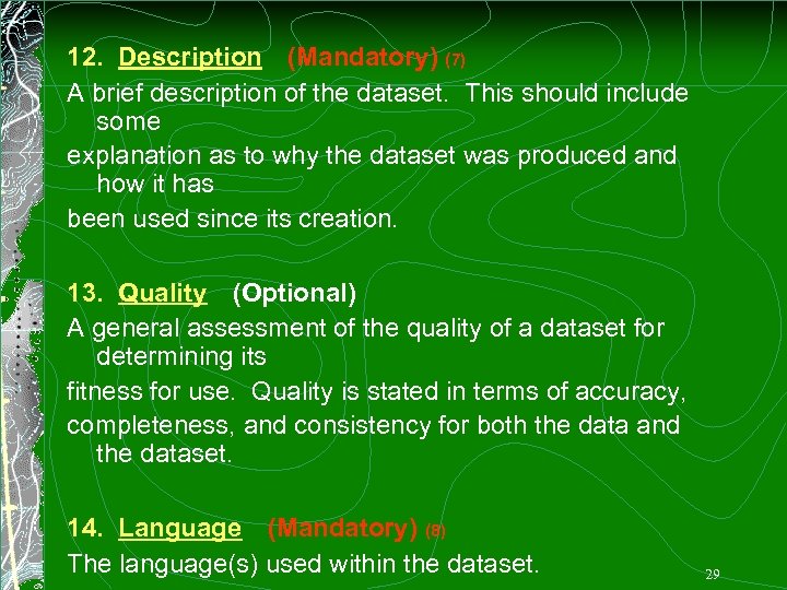 12. Description (Mandatory) (7) A brief description of the dataset. This should include some