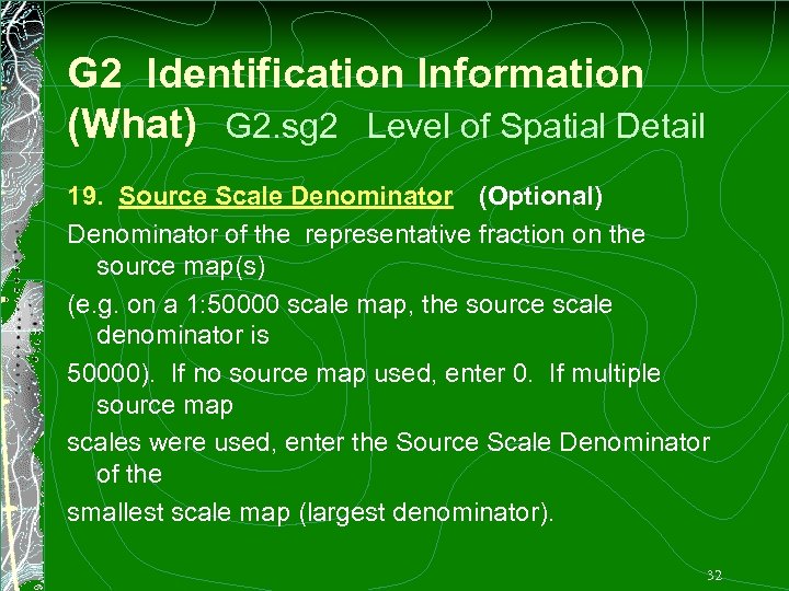 G 2 Identification Information (What) G 2. sg 2 Level of Spatial Detail 19.