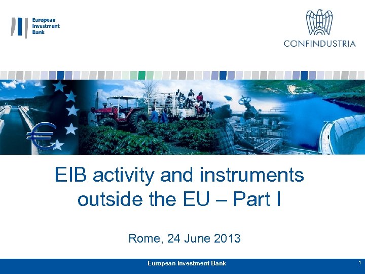 EIB activity and instruments outside the EU – Part I Rome, 24 June 2013