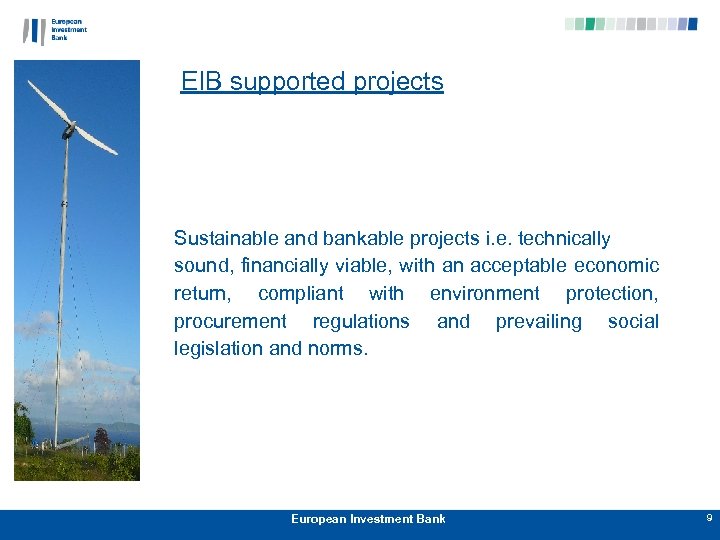 EIB supported projects Sustainable and bankable projects i. e. technically sound, financially viable, with