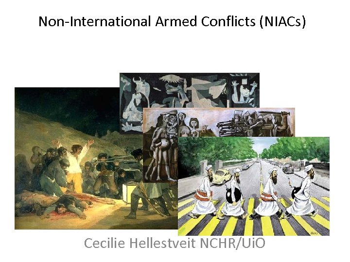 Non-International Armed Conflicts (NIACs) Cecilie Hellestveit NCHR/Ui. O 