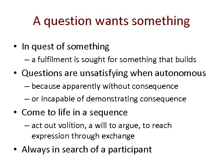 A question wants something • In quest of something – a fulfilment is sought