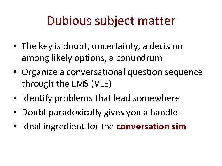 Dubious subject matter • The key is doubt, uncertainty, a decision among likely options,