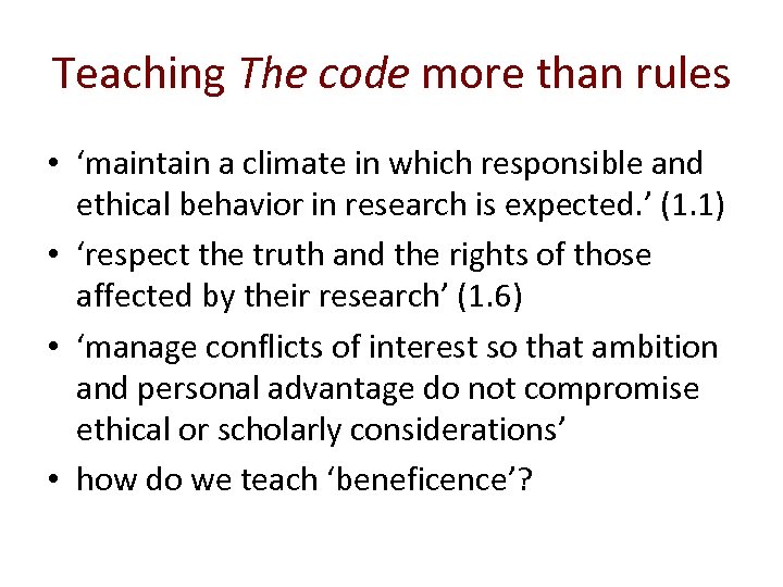 Teaching The code more than rules • ‘maintain a climate in which responsible and