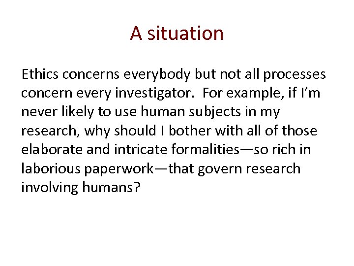 A situation Ethics concerns everybody but not all processes concern every investigator. For example,