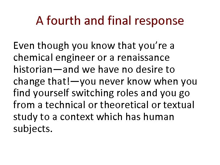 A fourth and final response Even though you know that you’re a chemical engineer