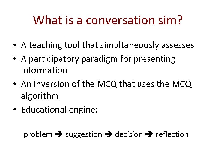 What is a conversation sim? • A teaching tool that simultaneously assesses • A
