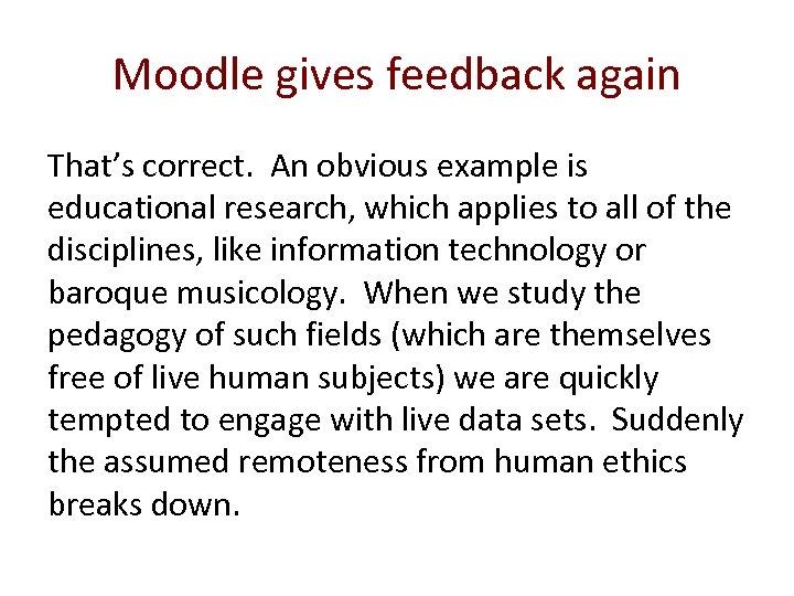 Moodle gives feedback again That’s correct. An obvious example is educational research, which applies