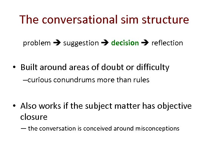 The conversational sim structure problem suggestion decision reflection • Built around areas of doubt