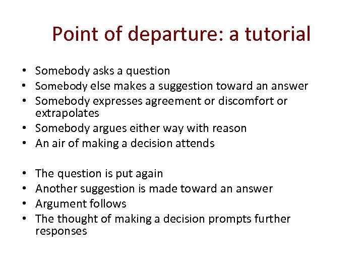 Point of departure: a tutorial • Somebody asks a question • Somebody else makes