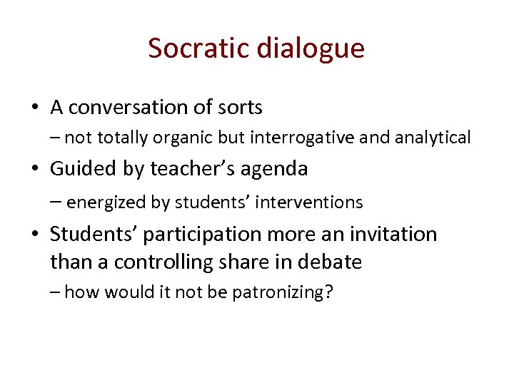 Socratic dialogue • A conversation of sorts – not totally organic but interrogative and