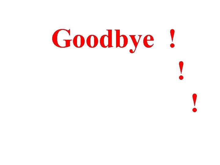 Goodbye ! ! ! 