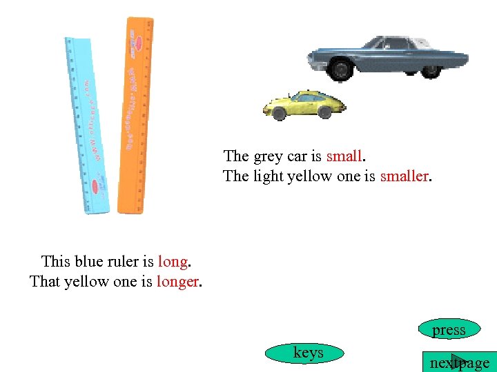 The grey car is small. The light yellow one is smaller. This blue ruler