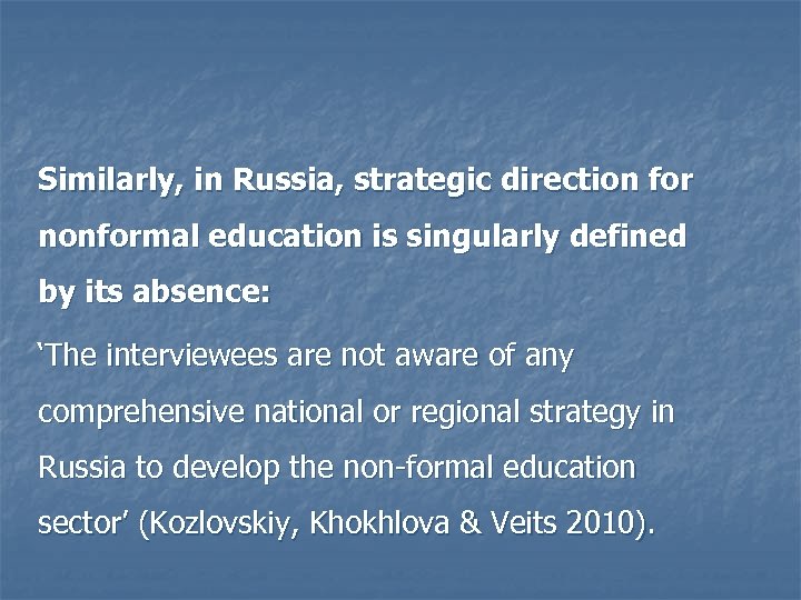 Similarly, in Russia, strategic direction for nonformal education is singularly defined by its absence: