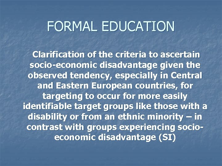 FORMAL EDUCATION Clarification of the criteria to ascertain socio-economic disadvantage given the observed tendency,