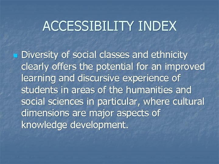 ACCESSIBILITY INDEX n Diversity of social classes and ethnicity clearly offers the potential for