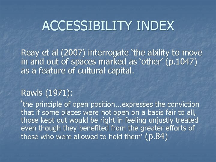 ACCESSIBILITY INDEX Reay et al (2007) interrogate ‘the ability to move in and out