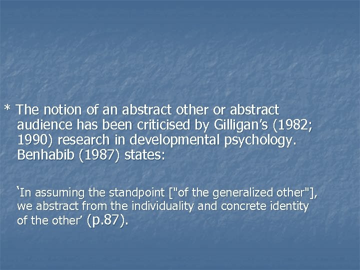 * The notion of an abstract other or abstract audience has been criticised by