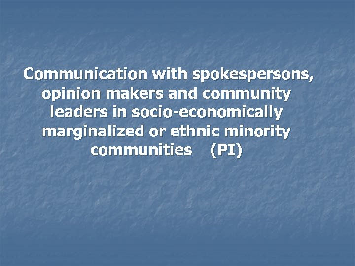 Communication with spokespersons, opinion makers and community leaders in socio-economically marginalized or ethnic minority