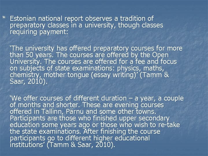 * Estonian national report observes a tradition of preparatory classes in a university, though