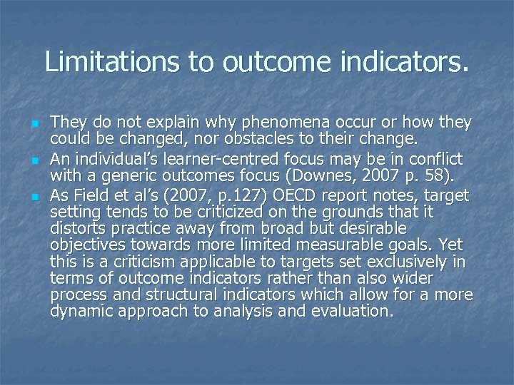 Limitations to outcome indicators. n n n They do not explain why phenomena occur