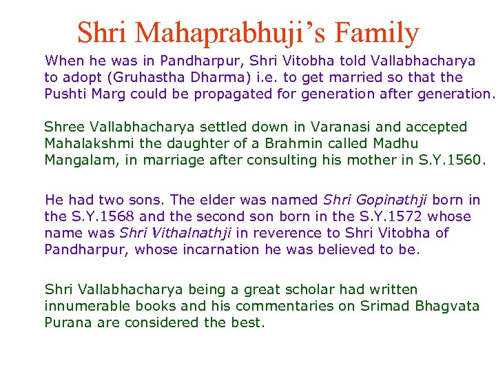 Shri Mahaprabhuji’s Family When he was in Pandharpur, Shri Vitobha told Vallabhacharya to adopt