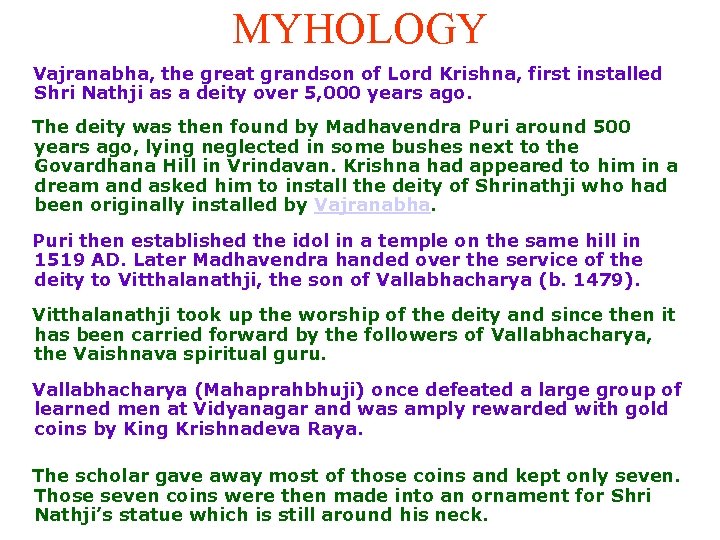 MYHOLOGY Vajranabha, the great grandson of Lord Krishna, first installed Shri Nathji as a